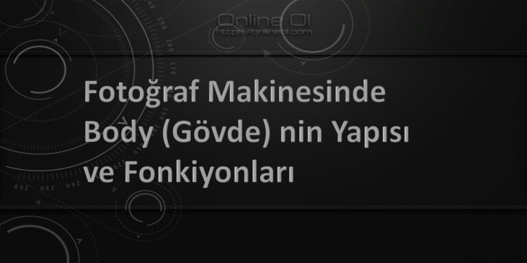 Fotoğraf Makinesinde Body (Gövde) nin Yapısı ve Fonkiyonları